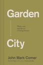 Garden City: Arbeta, vila och konsten att vara människa.
