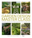 Garden Design Master Class: 100 lektioner från världens finaste designers på trädgårdens konst