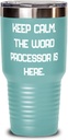 Funny Word processor s, Keep Calm. The Word Processor Is Here, Birthday 30oz Tumbler For Word processor