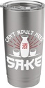 Can’t Adult Need Sake Traditional Drink Fermented Rice Stainless Steel Insulated Tumbler